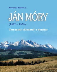 Ján Móry (1892 - 1978). Tatranský skladateľ a hotelier Ján Móry (1892 - 1978). Tatranský skladateľ a hotelier